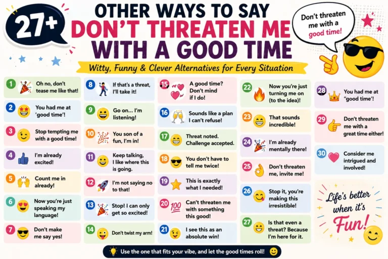 other ways to say don’t threaten me with a good time