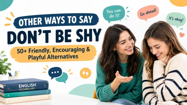 other ways to say don’t be shy