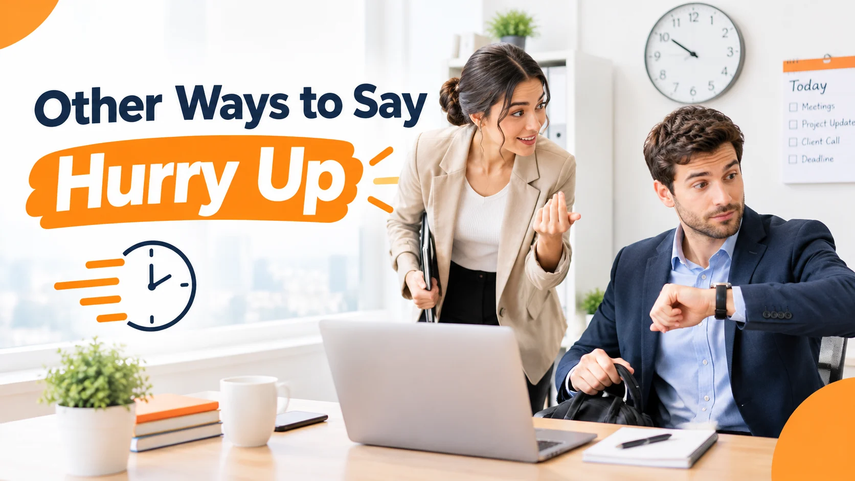 other ways to say hurry up