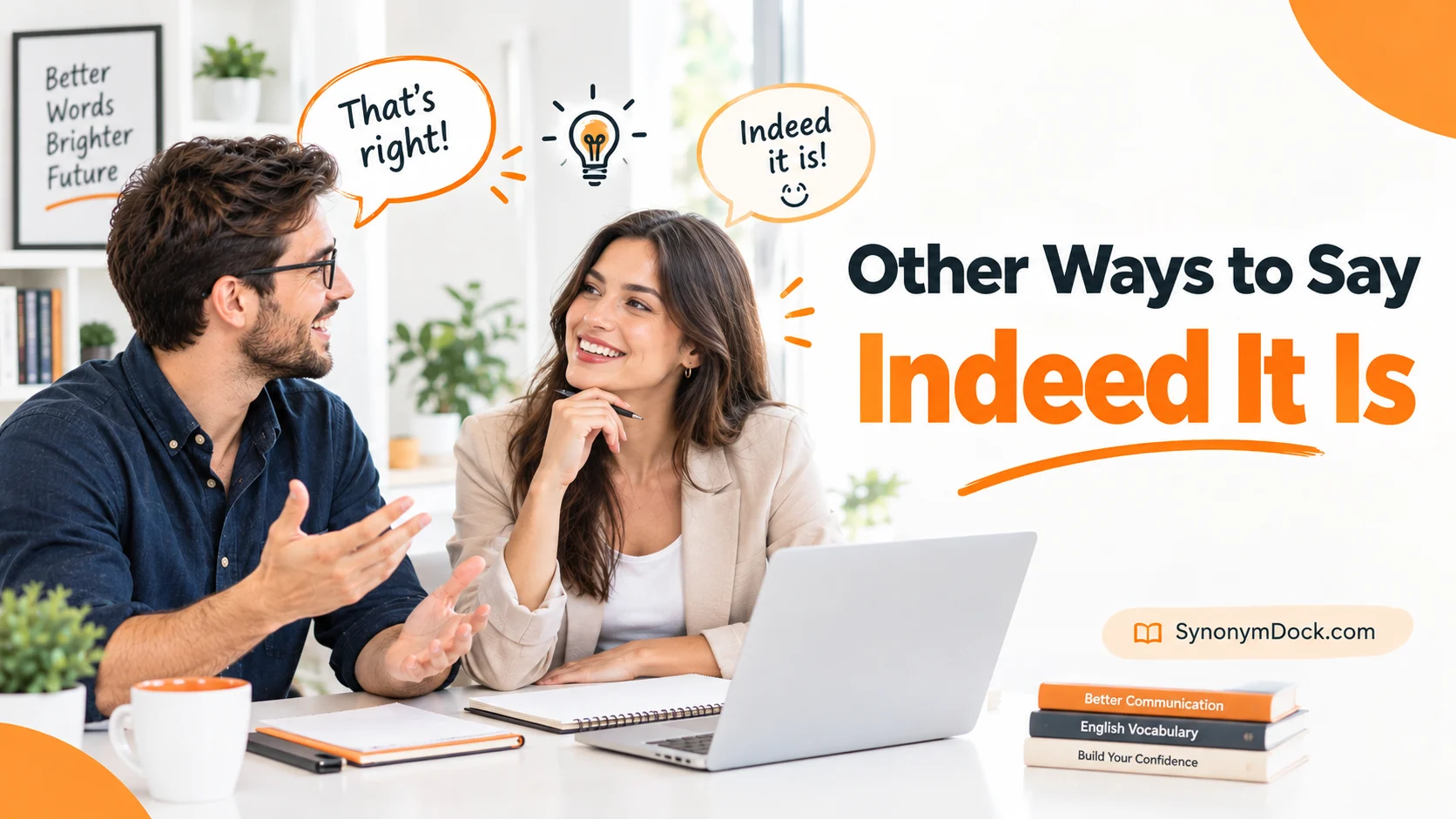 other ways to say indeed it is